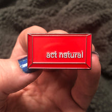 Load image into Gallery viewer, Act Natural - Enamel Pin